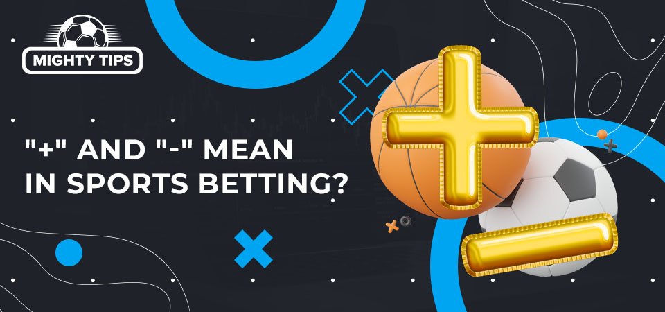 What Do the Plus and Minus Signs Mean in Betting?🥊 Explore o Mundo das